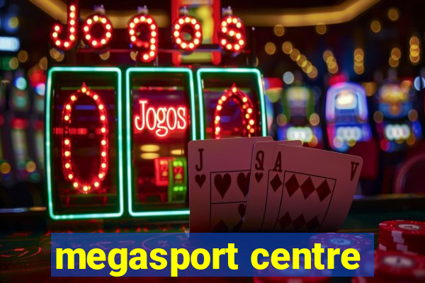 megasport centre