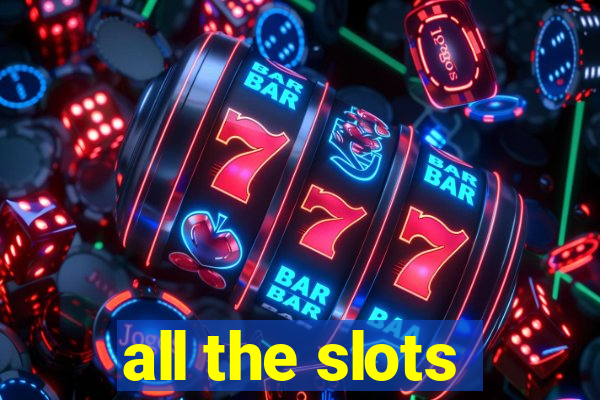 all the slots