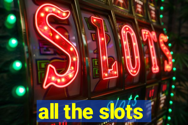 all the slots