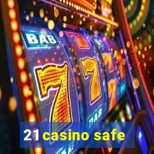 21 casino safe