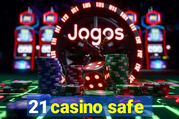 21 casino safe