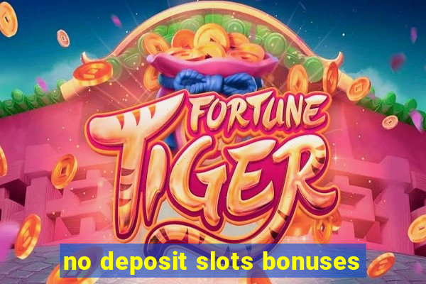 no deposit slots bonuses