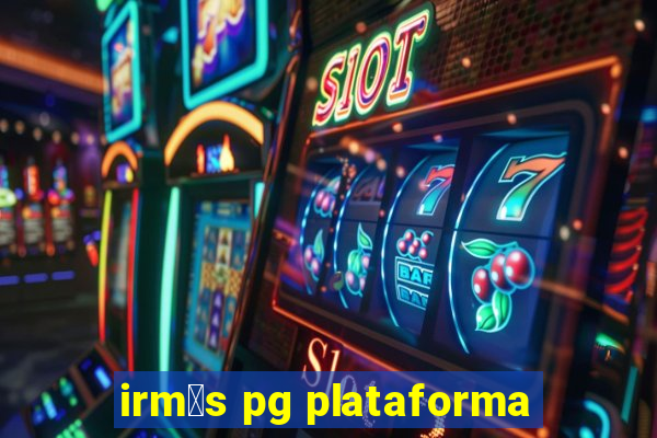 irm茫s pg plataforma