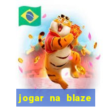 jogar na blaze vale a pena