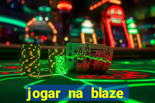 jogar na blaze vale a pena