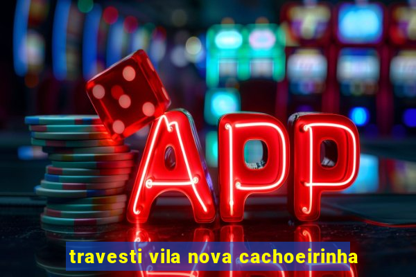 travesti vila nova cachoeirinha