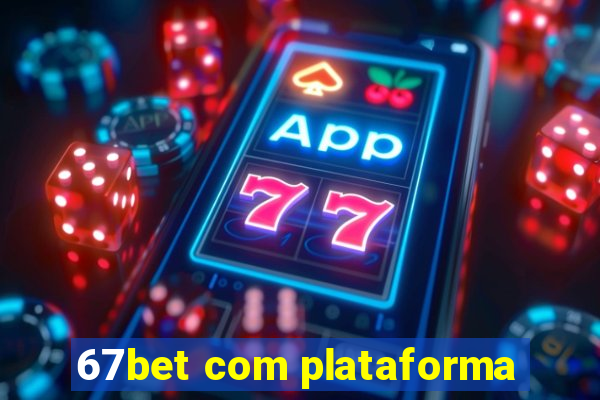 67bet com plataforma