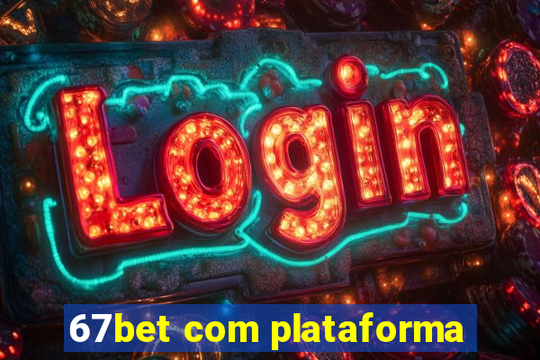 67bet com plataforma