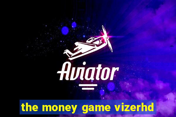 the money game vizerhd