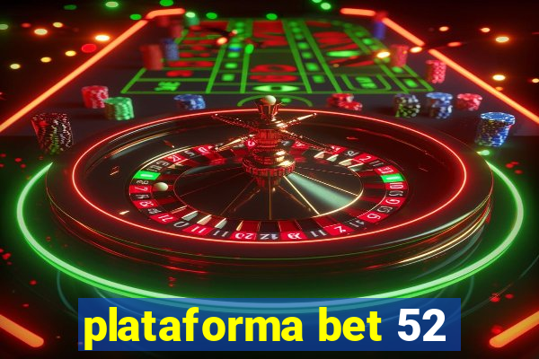 plataforma bet 52