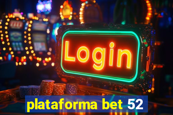 plataforma bet 52