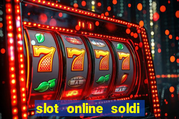 slot online soldi veri bonus senza deposito