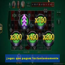 jogos que pagam instantaneamente