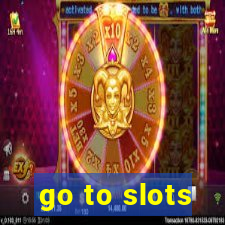 go to slots