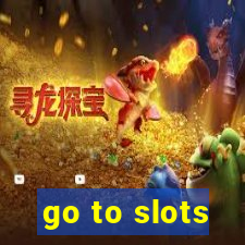 go to slots