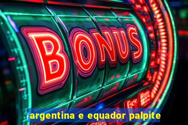 argentina e equador palpite