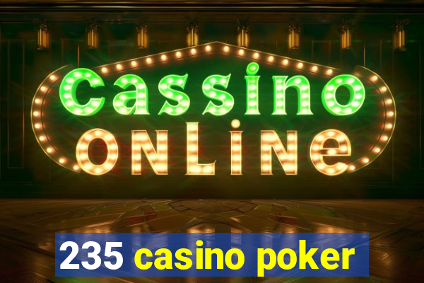 235 casino poker