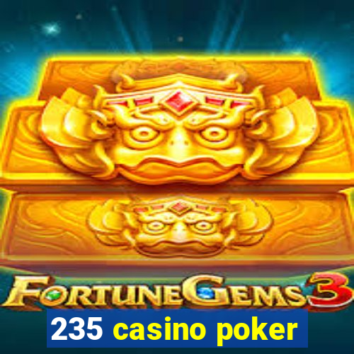 235 casino poker