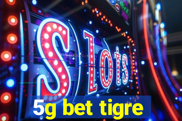 5g bet tigre