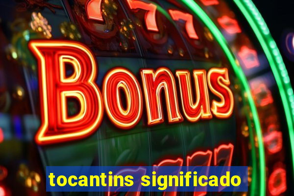 tocantins significado