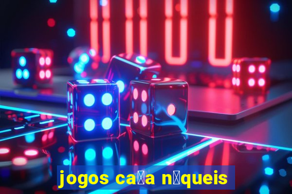 jogos ca莽a n铆queis