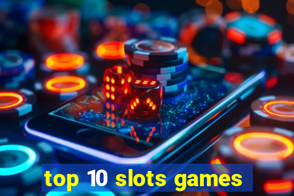 top 10 slots games