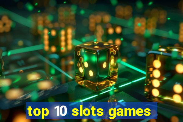 top 10 slots games