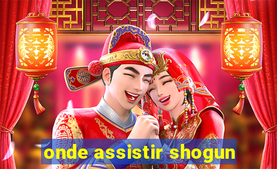 onde assistir shogun