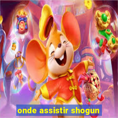 onde assistir shogun