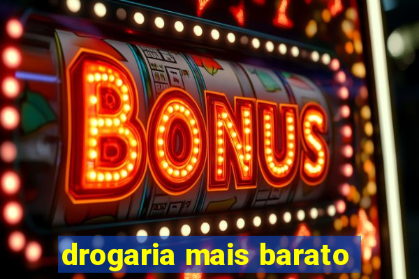 drogaria mais barato