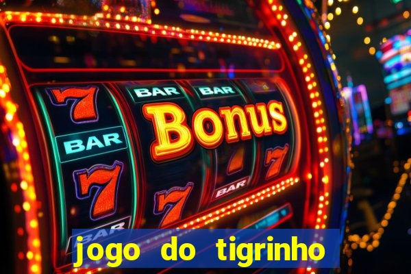 jogo do tigrinho gratis sem deposito