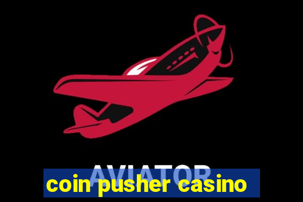 coin pusher casino