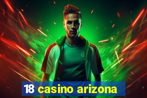 18 casino arizona