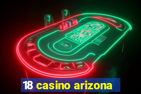 18 casino arizona