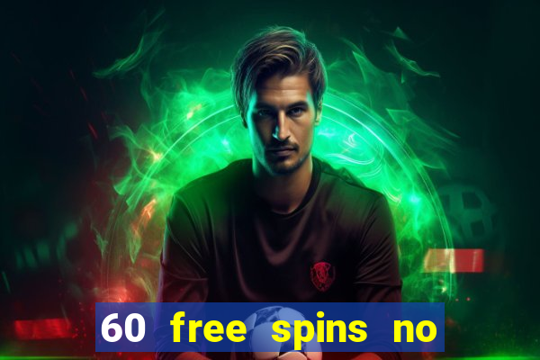 60 free spins no deposit casino