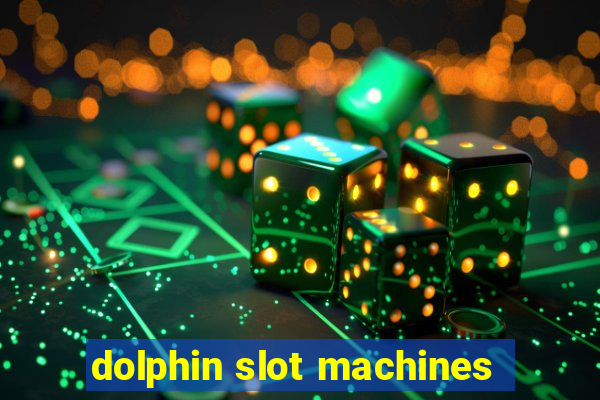 dolphin slot machines