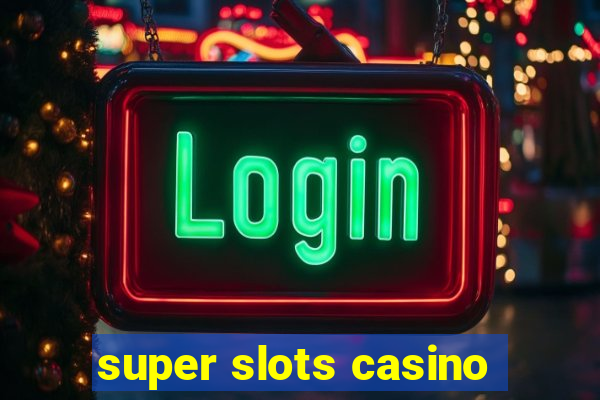 super slots casino