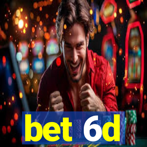 bet 6d