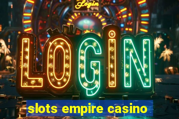 slots empire casino