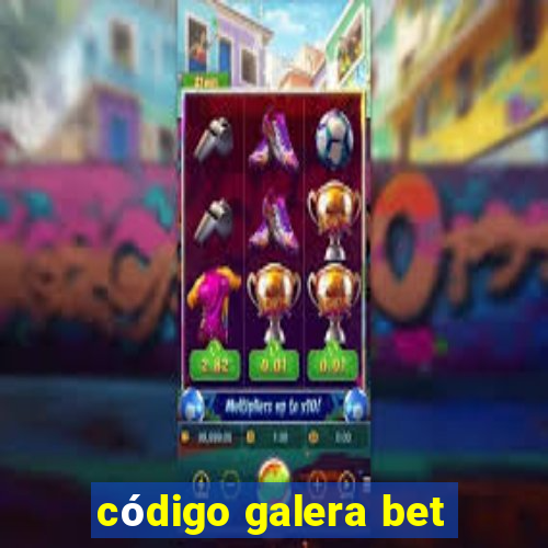 código galera bet