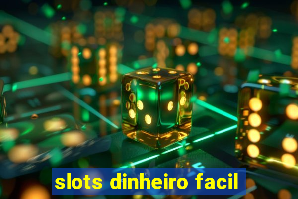 slots dinheiro facil