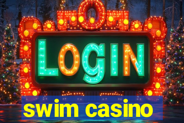 swim casino