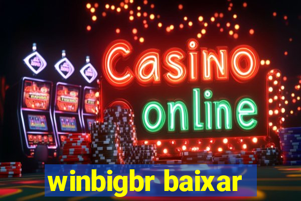 winbigbr baixar