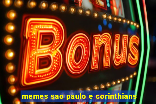 memes sao paulo e corinthians