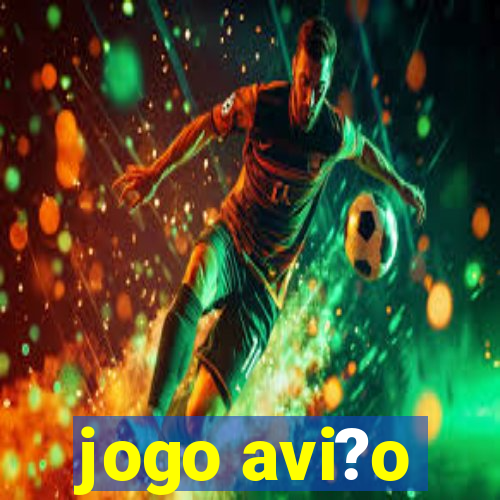 jogo avi?o