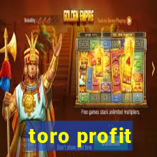 toro profit