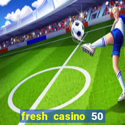 fresh casino 50 free spins