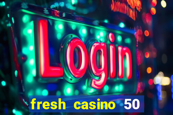 fresh casino 50 free spins