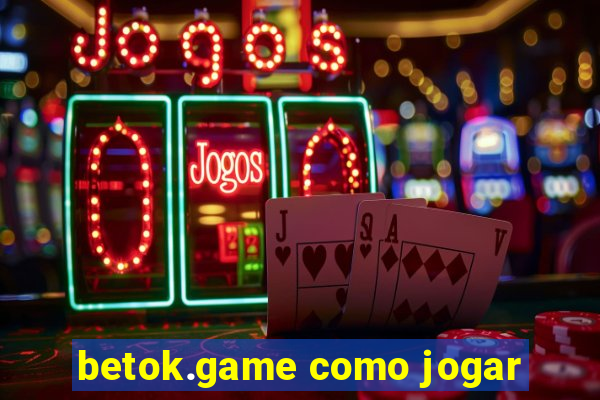 betok.game como jogar