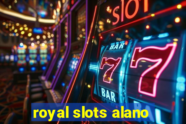 royal slots alano